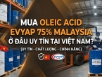 Mua Oleic Acid Evyap 75% Malaysia ở đâu uy tín tại Việt Nam?