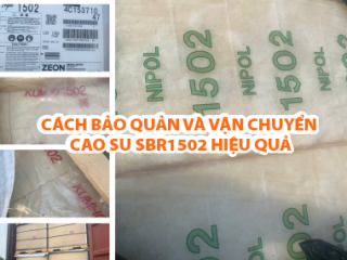 Cách bảo quản và vận chuyển Cao su SBR1502 hiệu quả