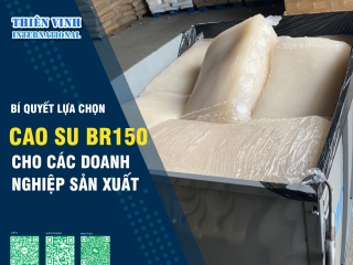 Bí quyết lựa chọn Cao su BR150 cho các doanh nghiệp sản xuất