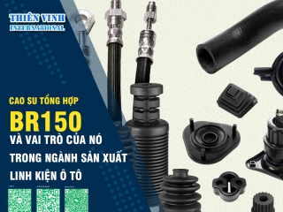 Cao su BR150 và vai trò của nó trong ngành sản xuất linh kiện ô tô