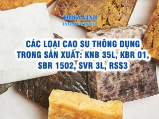 Các loại cao su thông dụng trong sản xuất: KNB 35L, KBR 01, SBR 1502, SVR 3L, RSS3