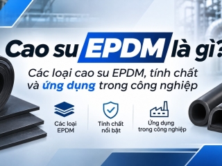 Cao su EPDM là gì? các loại cao su  EPDM , tính chất và ứng dụng trong công nghiệp