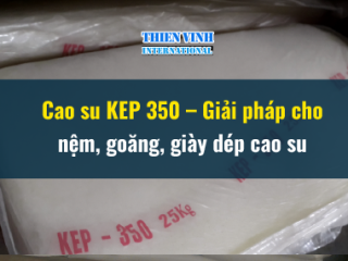 Cao su KEP 350 – Giải pháp cho nệm, goăng, giày dép cao su