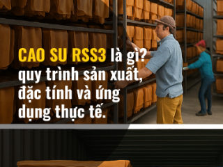 Cao su RSS3 là gì? quy trình sản xuất, đặc tính và ứng dụng thực tế