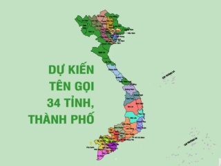 Chi tiết dự kiến tên gọi 34 tỉnh, thành phố sau khi sáp nhập, hợp nhất