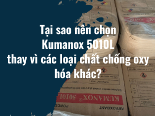 Tại sao nên chọn Kumanox 5010L thay vì các loại chất chống oxy hóa khác?