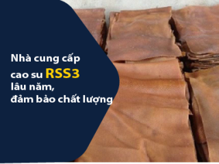 Nhà cung cấp cao su RSS3 đảm bảo chất lượng