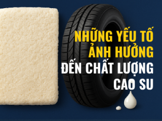 Những yếu tố ảnh hưởng đến chất lượng cao su SVR 3L trong quá trình sử dụng