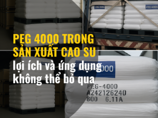PEG 4000 trong sản xuất cao su: lợi ích và ứng dụng không thể bỏ qua