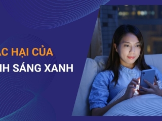 Ánh sáng xanh là gì? Vai trò và tác hại của ánh sáng xanh tới sức khỏe mắt