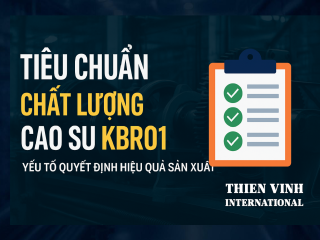 Tiêu chuẩn chất lượng cao su KBR01: Yếu tố quyết định hiệu quả sản xuất