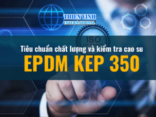 Tiêu chuẩn chất lượng và kiểm tra chất lượng EPDM KEP 350