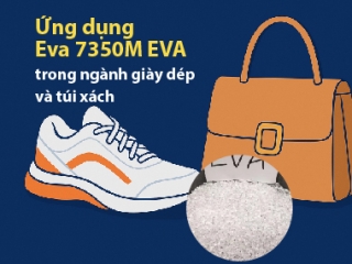 Ứng dụng EVA 7350M trong ngành giày dép và túi xách