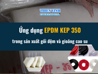 Ứng dụng EPDM KEP 350 trong sản xuất gối đệm và gioăng cao su