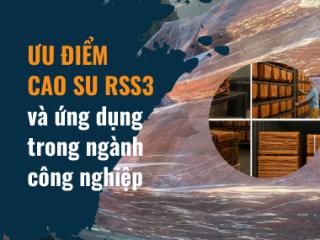Ưu điểm của Cao su RSS3 và ứng dụng trong ngành công nghiệp