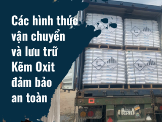 Các hình thức vận chuyển và lưu trữ Kẽm Oxit đảm bảo an toàn